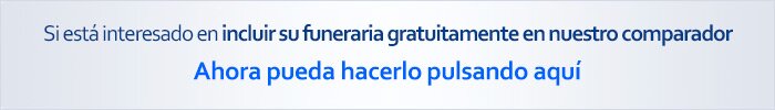Si está interesado en incluir su funeraria gratuitamente en nuestro comparador ahora puede hacerlo pulsando aquí